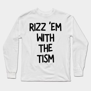 Rizz ‘Em With The Tism Long Sleeve T-Shirt